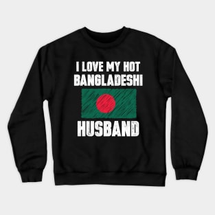 I Love My Hot Bangladeshi Husband Crewneck Sweatshirt